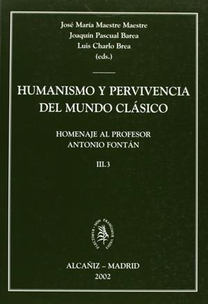 HUMANISMO Y PERVIVENCIA DEL MUNDO CLÁSICO. HOMENAJE AL PROFESOR ANTONIO FONTÁN.  VOL. III.3 | 9788484831563