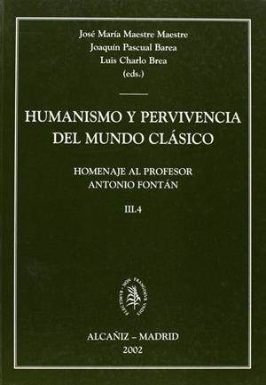 HUMANISMO Y PERVIVENCIA DEL MUNDO CLÁSICO. HOMENAJE AL PROFESOR ANTONIO FONTÁN.  VOL. III.4 | 9788484831570