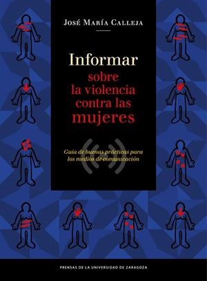 INFORMAR SOBRE LA VIOLENCIA CONTRA LAS MUJERES. GUÍA DE BUENAS PRÁCTICAS PARA LOS MEDIOS DE COMUNICACIÓN | 9788416272266 | FERNÁNDEZ CALLEJA, JOSÉ MARÍA