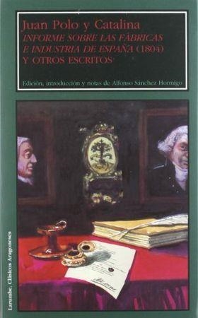 INFORME SOBRE LAS FÁBRICAS E INDUSTRIA DE ESPAÑA (1804) Y OTROS ESCRITOS | 9788477337935 | POLO Y CATALINA, JUAN / SANCHEZ HORMIGO, ALFONSO