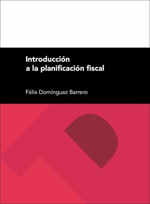 INTRODUCCIÓN A LA PLANIFICACIÓN FISCAL | 9788416028320 | DOMÍNGUEZ BARRERO, FÉLIX