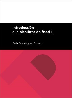 INTRODUCCIÓN A LA PLANIFICACIÓN FISCAL II | 9788416272457 | DOMÍNGUEZ BARRERO, FÉLIX