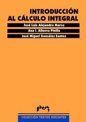 INTRODUCCIÓN AL CÁLCULO INTEGRAL | 9788477335030 | ALLUEVA PINILLA, ANA ISABEL / GONZALEZ SANTOS, JOSE MIGUEL / ALEJANDRE MARCO, JOSÉ LUIS