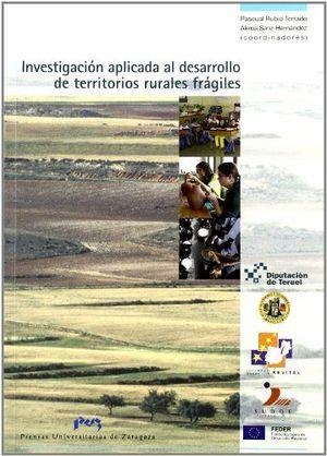 INVESTIGACIÓN APLICADA AL DESARROLLO DE TERRITORIOS RURALES FRÁGILES | 9788477338949 | RUBIO TERRADO, PASCUAL / SANZ HERNÁNDEZ, ALEXIA
