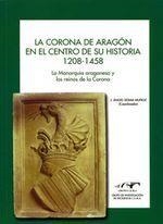CORONA DE ARAGÓN EN EL CENTRO DE SU HISTORIA, 1208-1458, LA | 9788492522163