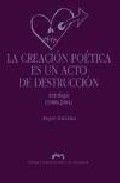 CREACIÓN POÉTICA ES UN ACTO DE DESTRUCCIÓN, LA | 9788477337027 | GUINDA CASALES, ANGEL