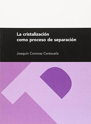 CRISTALIZACIÓN COMO PROCESO DE SEPARACIÓN, LA | 9788477339779 | CORONAS CERESUELA, JOAQUÍN