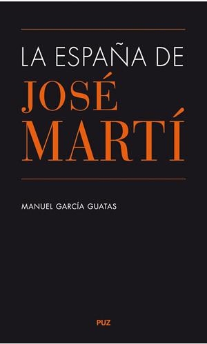 ESPAÑA DE JOSÉ MARTÍ, LA | 9788416028641 | GARCÍA GUATAS, MANUEL