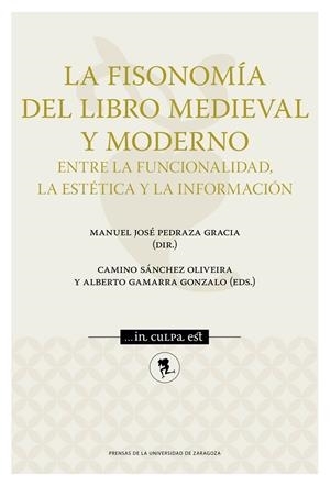 FISONOMÍA DEL LIBRO MEDIEVAL Y MODERNO, LA : ENTRE LA FUNCIONALIDAD, LA ESTÉTICA Y LA INFORMACIÓN | 9788413400181