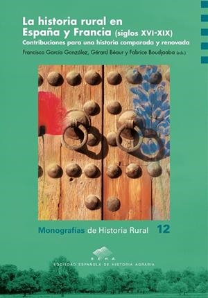 HISTORIA RURAL EN ESPAÑA Y FRANCIA (SIGLOS XVI-XIX), LA | 9788416515585