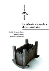 INFANCIA A LA SOMBRA DE LAS CATEDRALES, LA | 9788492521265 | BIDON, DANIÈLE ALEXANDRE / CLOSSON, MONIQUE