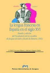 LENGUA FRANCESA EN ESPAÑA EN EL SIGLO XVI, LA. ESTUDIO Y EDICIÓN DEL VOCABULARIO DE LOS VOCABLOS DE JACQUES DE LIAÑO (ALCALÁ DE HENARES, 1565) | 9788477335306 | GASPAR GALÁN, ANTONIO / CORCUERA MANSO, J. FIDEL