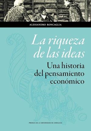 RIQUEZA DE LAS IDEAS, LA. UNA HISTORIA DEL PENSAMIENTO ECONÓMICO | 9788417358778 | RONCAGLIA, ALESSANDRO