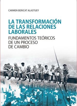 TRANSFORMACIÓN DE LAS RELACIONES LABORALES, LA | 9788417633417 | BERICAT ALASTUEY, CARMEN
