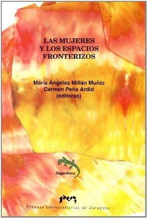 MUJERES Y LOS ESPACIOS FRONTERIZOS, LAS | 9788477338871 | MILLÁN MUÑÍO, Mª ANGELES / PEÑA ARDID, CARMEN