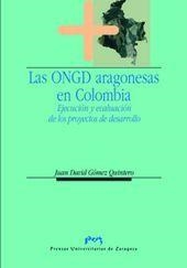 ONGD ARAGONESAS EN COLOMBIA, LAS. EJECUCIÓN Y EVALUACIÓN DE LOS PROYECTOS DE DESARROLLO | 9788477339519 | GÓMEZ QUINTERO, JUAN DAVID