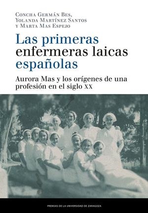 PRIMERAS ENFERMERAS LAICAS ESPAÑOLAS, LAS | 9788413400884 | GERMÁN BES, CONCHA / MARTÍNEZ SANTOS, YOLANDA / MAS ESPEJO, MARTA