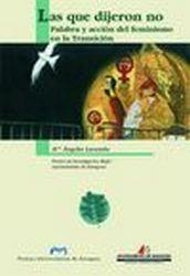 QUE DIJERON NO, LAS. PALABRA Y ACCIÓN FEMINISTA EN LA TRANSICIÓN | 9788477336907 | LARUMBE GORRAITZ, Mª ÁNGELES