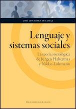 LENGUAJE Y SISTEMAS SOCIALES. LA TEORÍA SOCIOLÓGICA DE JÜRGEN HABERMAS Y NIKLAS LUHMANN | 9788415538011 | LÓPEZ DE LIZAGA, JOSÉ LUIS