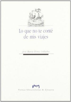 LO QUE NO TE CONTÉ DE MIS VIAJES | 9788477334903 | PÉREZ COLLADOS, JOSÉ MARÍA