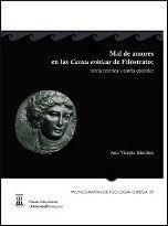 MAL DE AMORES EN LAS CARTAS ERÓTICAS DE FILÓSTRATO: TEORÍA RETÓRICA Y TEORÍA EPISTOLAR | 9788492774463 | VICENTE SÁNCHEZ, ANA
