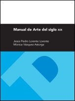 MANUAL DE ARTE DEL SIGLO XIX | 9788415538417 | LORENTE LORENTE, JESÚS PEDRO / VÁZQUEZ ASTORGA, MÓNICA