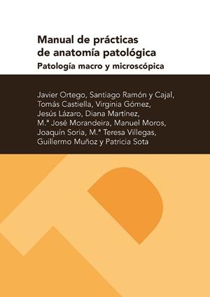 MANUAL DE PRÁCTICAS DE ANATOMÍA PATOLÓGICA. PATOLOGÍA MACRO Y MICROSCÓPICA | 9788416515004 | ORTEGO FERNÁNDEZ DE RETANA, JAVIER
