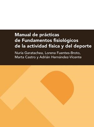 MANUAL DE PRÁCTICAS DE FUNDAMENTOS FISIOLÓGICOS DE LA ACTIVIDAD FÍSICA Y DEL DEPORTE | 9788416935819 | GARATACHEA VALLEJO, NURIA