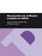 MANUAL PRÁCTICO DE CERTIFICACIÓN ENERGÉTICA DE EDIFICIOS | 9788492521616 | ZABALZA BRIBIAN, IGNACIO / DÍAZ DE GARAYO BALSATEGUI, SERGIO / ARANDA USÓN, JOSÉ ALFONSO