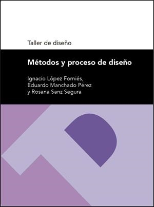 MÉTODOS Y PROCESO DE DISEÑO. TALLER DE DISEÑO | 9788416515776 | LÓPEZ FORNIÉS, IGNACIO / MANCHADO PÉREZ, EDUARDO / SANZ SEGURA, ROSANA