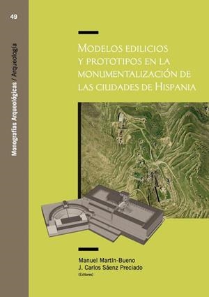 MODELOS EDILICIOS Y PROTOTIPOS EN LA MONUMENTALIZACIÓN DE LAS CIUDADES DE HISPANIA | 9788416272693 | SAÉNZ PRECIADO, JESÚS CARLOS / MARTÍN-BUENO, MANUEL