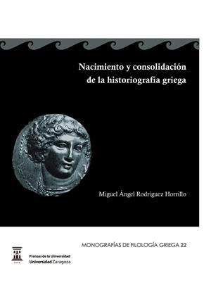 NACIMIENTO Y CONSOLIDACIÓN DE LA HISTORIOGRAFÍA GRIEGA | 9788415770114 | RODRÍGUEZ HORRILLO, MIGUEL ÁNGEL