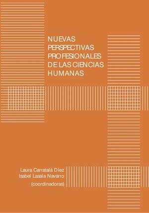 NUEVAS PERSPECTIVAS PROFESIONALES DE LAS CIENCIAS HUMANAS | 9788477339007 | LASALA NAVARRO, ISABEL / CARRATALÁ DÍEZ, LAURA