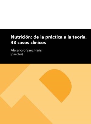 NUTRICIÓN: DE LA PRÁCTICA A LA TEORÍA. 48 CASOS CLÍNICOS | 9788416933471 | VARIOS AUTORES