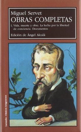 OBRAS COMPLETAS I. VIDA, MUERTE Y OBRA.  LA LUCHA POR LA LIBERTAD DE CONCIENCIA.  DOCUMENTOS. | 9788477336617 | ALCALÁ GALVE, ANGEL / SERVET, MIGUEL