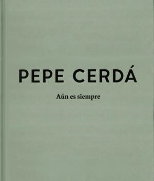 PEPE CERDÁ. AÚN ES SIEMPRE | 9788416935604 | VARIOS AUTORES