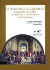 PERVIVENCIA DEL CONCEPTO, LA. NUEVAS REFLEXIONES SOBRE LA ORDENACIÓN SOCIAL DEL ESPACIO EN LA EDAD MEDIA | 9788496214972 | SESMA MUÑOZ, J.ANGEL / LALIENA CORBERA, CARLOS