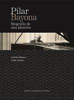 PILAR BAYONA. BIOGRAFÍA DE UNA PIANISTA | 9788416515042 | BAYONA DE LA LLANA, ANTONIO / GÓMEZ RODRÍGUEZ, JULIÁN