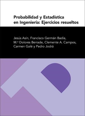 PROBABILIDAD Y ESTADÍSTICA EN INGENIERÍA: EJERCICIOS RESUELTOS | 9788492521876 | ASÍN, JESÚS / GERMÁN, FRANCISCO / BERRADE, DOLORES / CAMPOS, CLEMENTE / GALÉ, CARMEN / JODRÁ, PEDRO