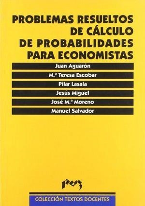 PROBLEMAS RESUELTOS DE CÁLCULO DE PROBABILIDADES PARA ECONOMISTAS | 9788477335559 | AGUARÓN JOVEN, JUAN / ESCOBAR URMENETA, Mª TERESA / LASALA CALLEJA, Mª PILAR / JESUS ANGEL MIGUEL AL