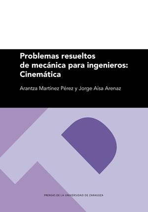 PROBLEMAS RESUELTOS DE MECÁNICA PARA INGENIEROS: CINEMÁTICA | 9788413401744 | MARTÍNEZ PÉREZ, ARANTZA / AÍSA ARENAZ, JORGE
