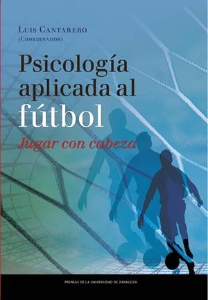 PSICOLOGÍA APLICADA AL FÚTBOL. JUGAR CON CABEZA. I CONGRESO PSICOLOGÍA APLICADA AL FÚTBOL, 22-24 DE MARZO DE 2012, ZARAGOZA | 9788415770152 | VARIOS AUTORES