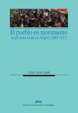 PUEBLO EN MOVIMIENTO, EL : PROTESTA SOCIAL EN ARAGÓN (1885-1917) | 9788492774609 | LUCEA AYALA, VÍCTOR