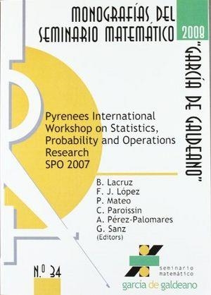 PYRENEES INTERNATIONAL WORKSHOP ON STATISTICS, PROBABILITY AND OPERATIONS RESEARCH SPO 2007. JACA, SPAIN, SEPTEMBER 12-15, 2007 | 9788492521180