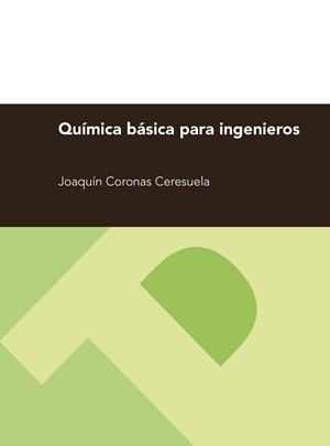 QUÍMICA BÁSICA PARA INGENIEROS | 9788415770688 | CORONAS CERESUELA, JOAQUÍN