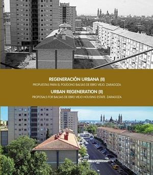 REGENERACIÓN URBANA (II). PROPUESTAS PARA EL POLÍGONO BALSAS DE EBRO VIEJO. ZARAGOZA | 9788416515219 | VARIOS AUTORES