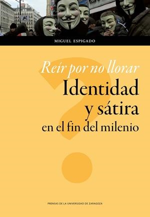 REÍR POR NO LLORAR. IDENTIDAD Y SÁTIRA EN EL FIN DEL MILENIO | 9788416933334 | IGLESIAS ORTÍZ, MIGUEL