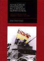 REPUBLICANOS ARAGONESES EN LA SEGUNDA GUERRA MUNDIAL | 9788492582174 | GASPAR CELAYA, DIEGO