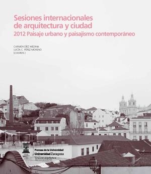 SESIONES INTERNACIONALES DE ARQUITECTURA Y CIUDAD. 2012 PAISAJE URBANO Y PAISAJISMO CONTEMPORÁNEO | 9788415770558 | VARIOS AUTORES