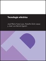 TECNOLOGÍA ELÉCTRICA | 9788415274117 | YUSTA LOYO, JOSE MARIA / DUFO LÓPEZ, RODOLFO / BERNAL AGUSTÍN, JOSÉ LUIS